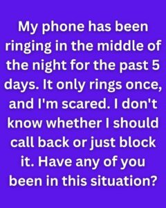 Don’t Call Back If Your Phone Rings Once in the Middle of the Night